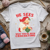 He Sees You Crocheting T-shirt