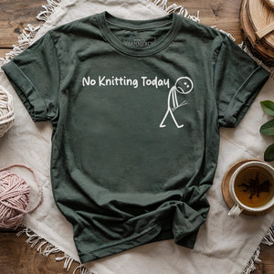 No Knitting Today T-shirt