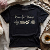 Plan For Today T-shirt