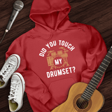 Did You Touch My Drumset Hoodie