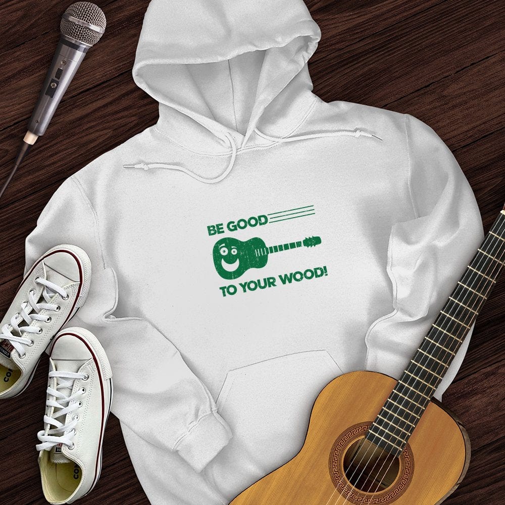 Be Good To Your Wood Hoodie