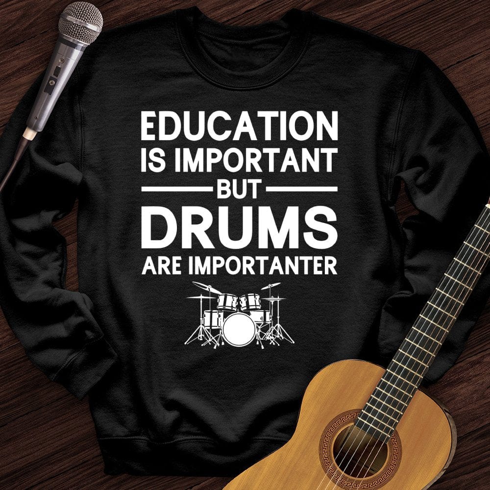 Education Is Important But Drum Is Importanter Crewneck